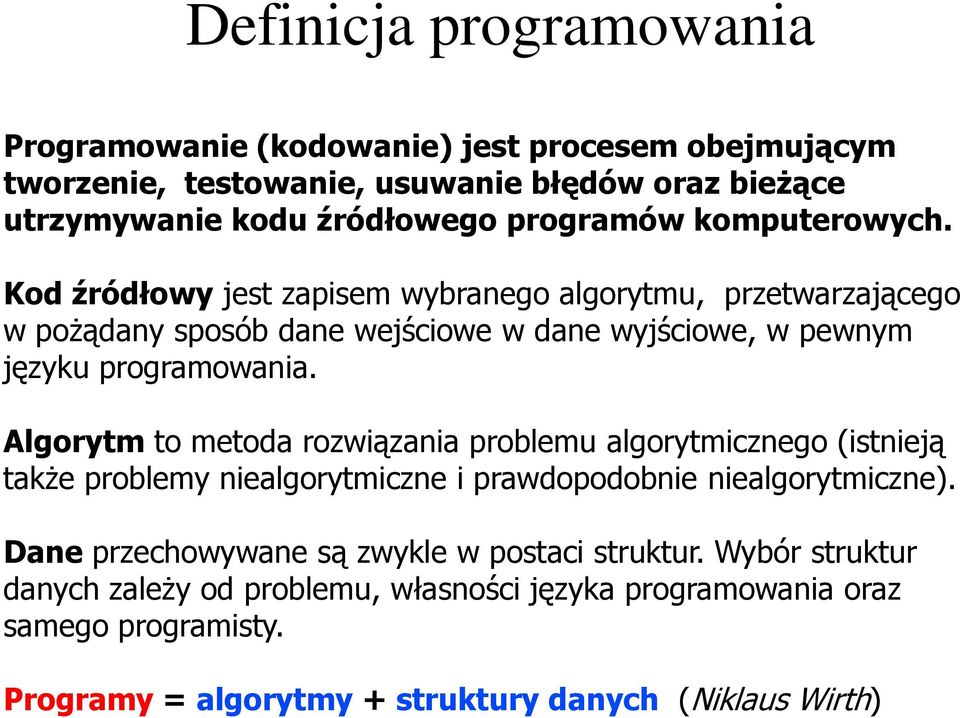 Kod źródłowy jest zapisem wybranego algorytmu, przetwarzającego w pożądany sposób dane wejściowe w dane wyjściowe, w pewnym języku programowania.