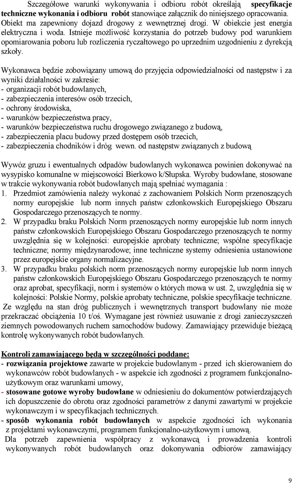 Istnieje moŝliwość korzystania do potrzeb budowy pod warunkiem opomiarowania poboru lub rozliczenia ryczałtowego po uprzednim uzgodnieniu z dyrekcją szkoły.