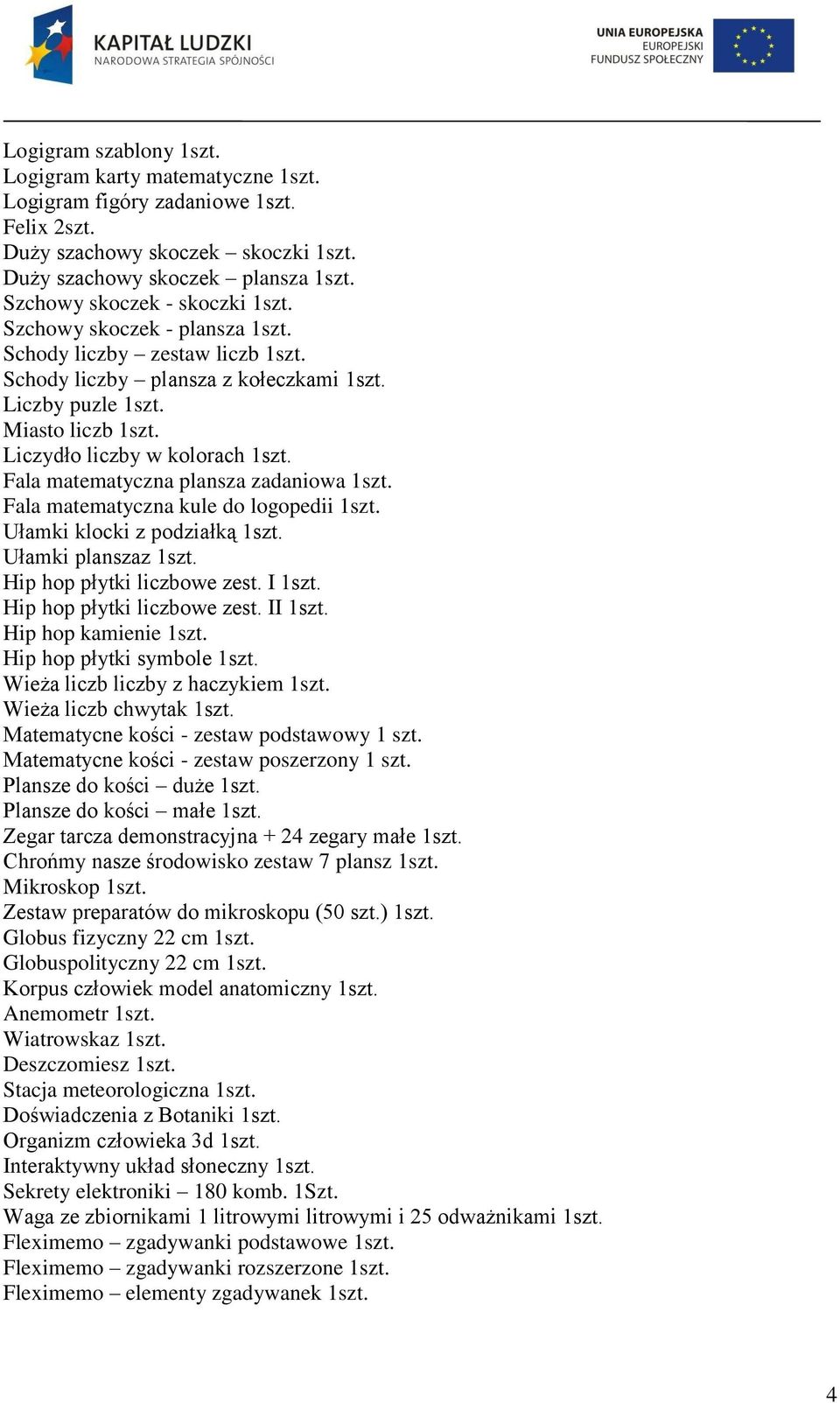 Liczydło liczby w kolorach 1szt. Fala matematyczna plansza zadaniowa 1szt. Fala matematyczna kule do logopedii 1szt. Ułamki klocki z podziałką 1szt. Ułamki planszaz 1szt. Hip hop płytki liczbowe zest.