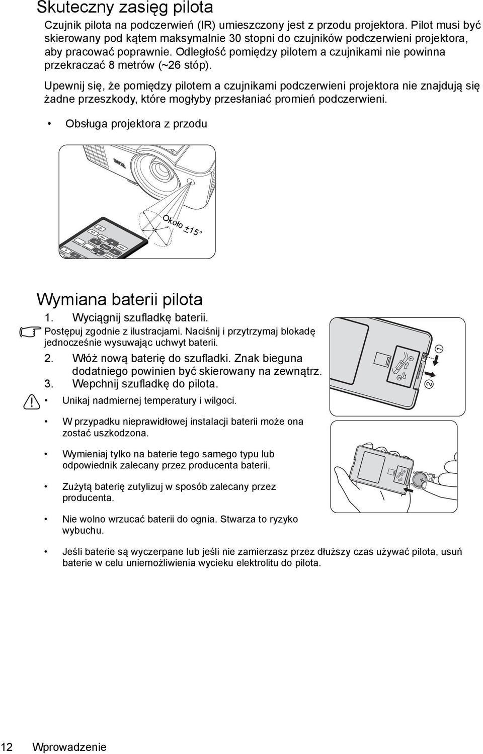 Odległość pomiędzy pilotem a czujnikami nie powinna przekraczać 8 metrów (~26 stóp).