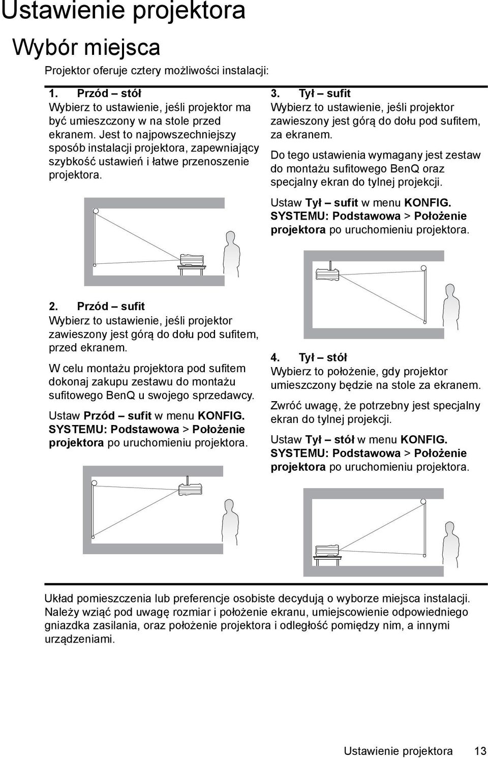 Tył sufit Wybierz to ustawienie, jeśli projektor zawieszony jest górą do dołu pod sufitem, za ekranem.