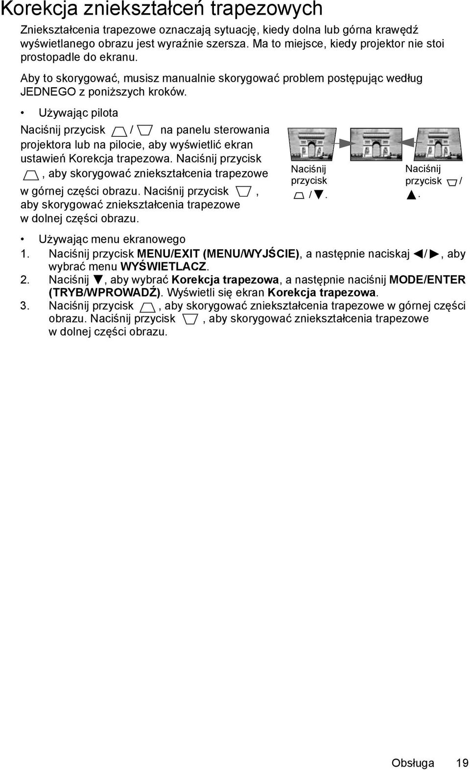 Używając pilota Naciśnij przycisk / na panelu sterowania projektora lub na pilocie, aby wyświetlić ekran ustawień Korekcja trapezowa.