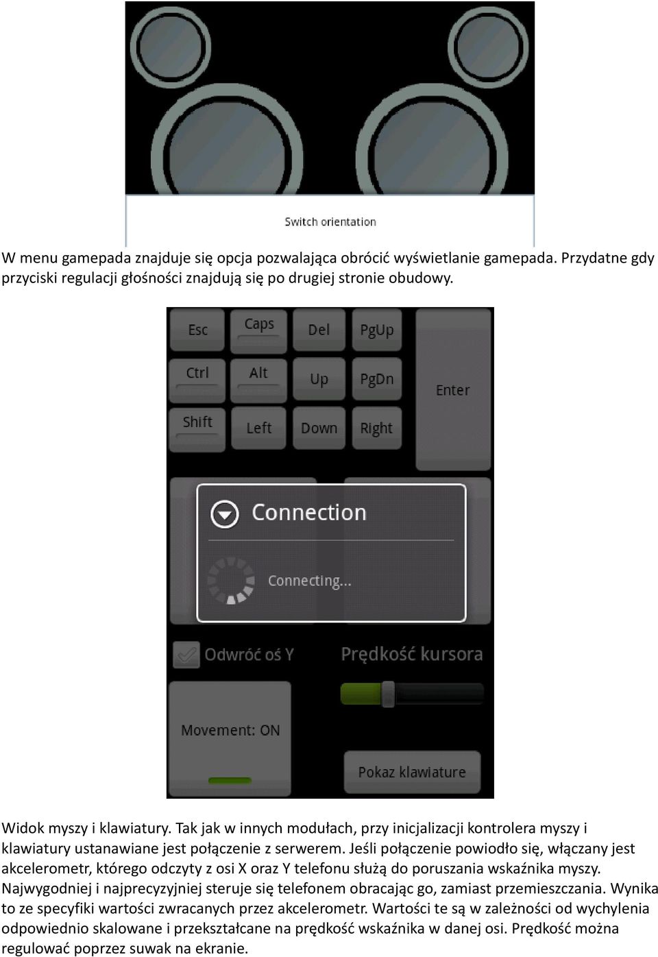Jeśli połączenie powiodło się, włączany jest akcelerometr, którego odczyty z osi X oraz Y telefonu służą do poruszania wskaźnika myszy.