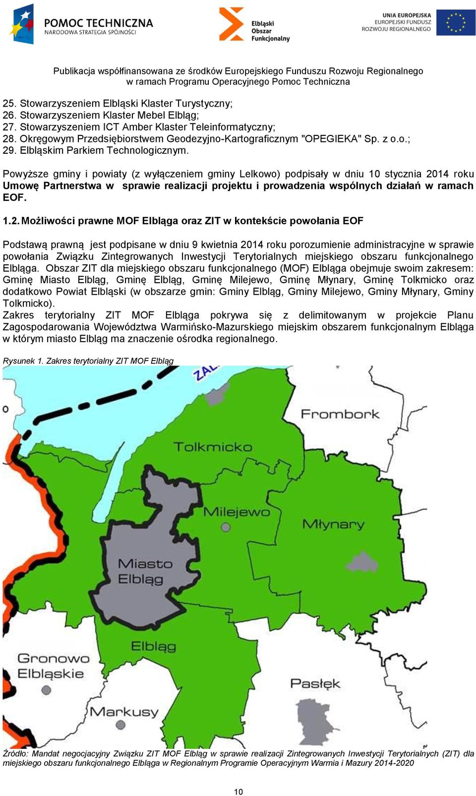 Powyższe gminy i powiaty (z wyłączeniem gminy Lelkowo) podpisały w dniu 10 stycznia 20