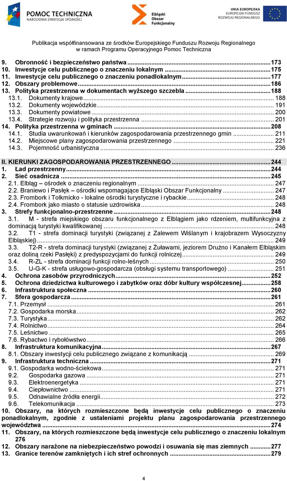 Strategie rozwoju i polityka przestrzenna... 201 14. Polityka przestrzenna w gminach... 208 14.1. Studia uwarunkowań i kierunków zagospodarowania przestrzennego gmin... 211 14.2. Miejscowe plany zagospodarowania przestrzennego.