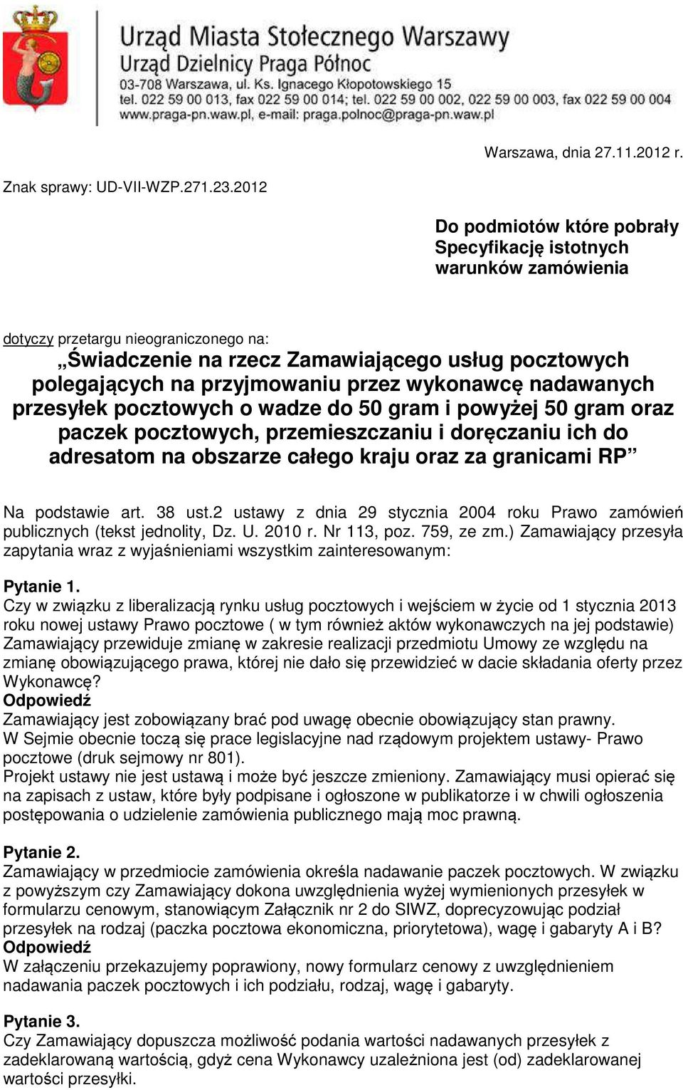 przez wykonawcę nadawanych przesyłek pocztowych o wadze do 50 gram i powyżej 50 gram oraz paczek pocztowych, przemieszczaniu i doręczaniu ich do adresatom na obszarze całego kraju oraz za granicami