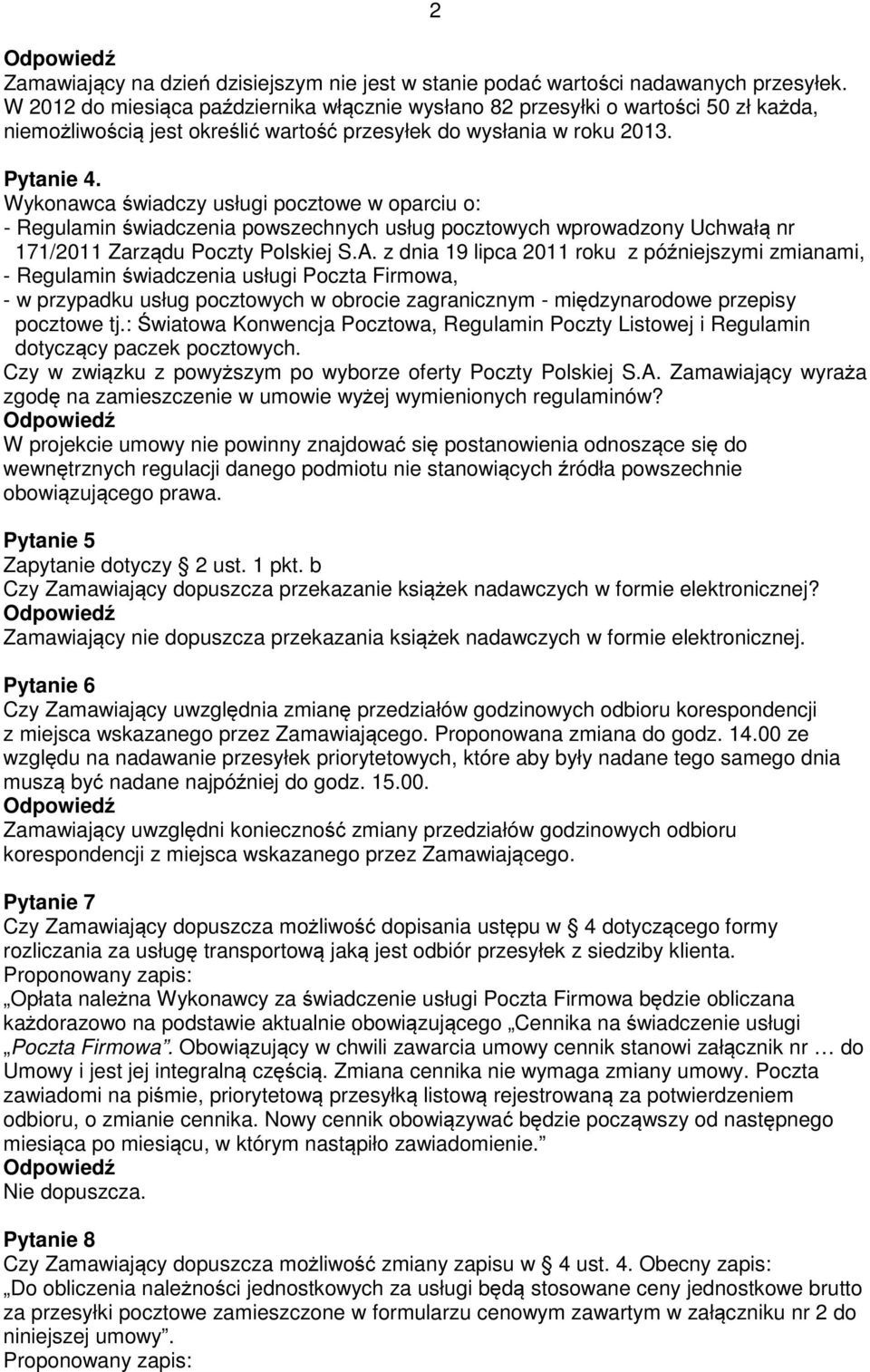 Wykonawca świadczy usługi pocztowe w oparciu o: - Regulamin świadczenia powszechnych usług pocztowych wprowadzony Uchwałą nr 171/2011 Zarządu Poczty Polskiej S.A.