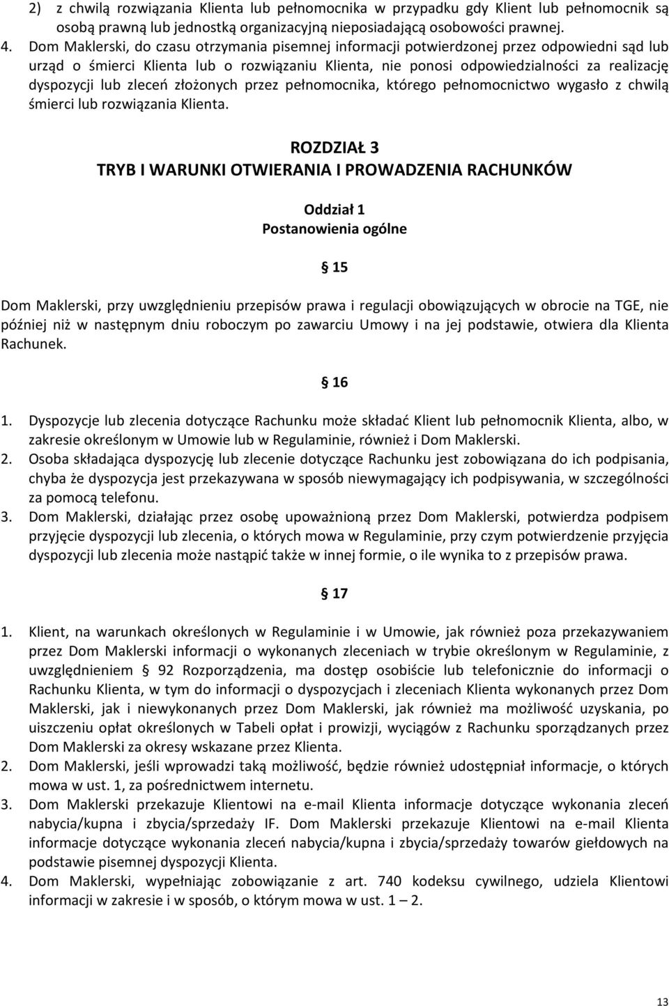 lub zleceń złożonych przez pełnomocnika, którego pełnomocnictwo wygasło z chwilą śmierci lub rozwiązania Klienta.