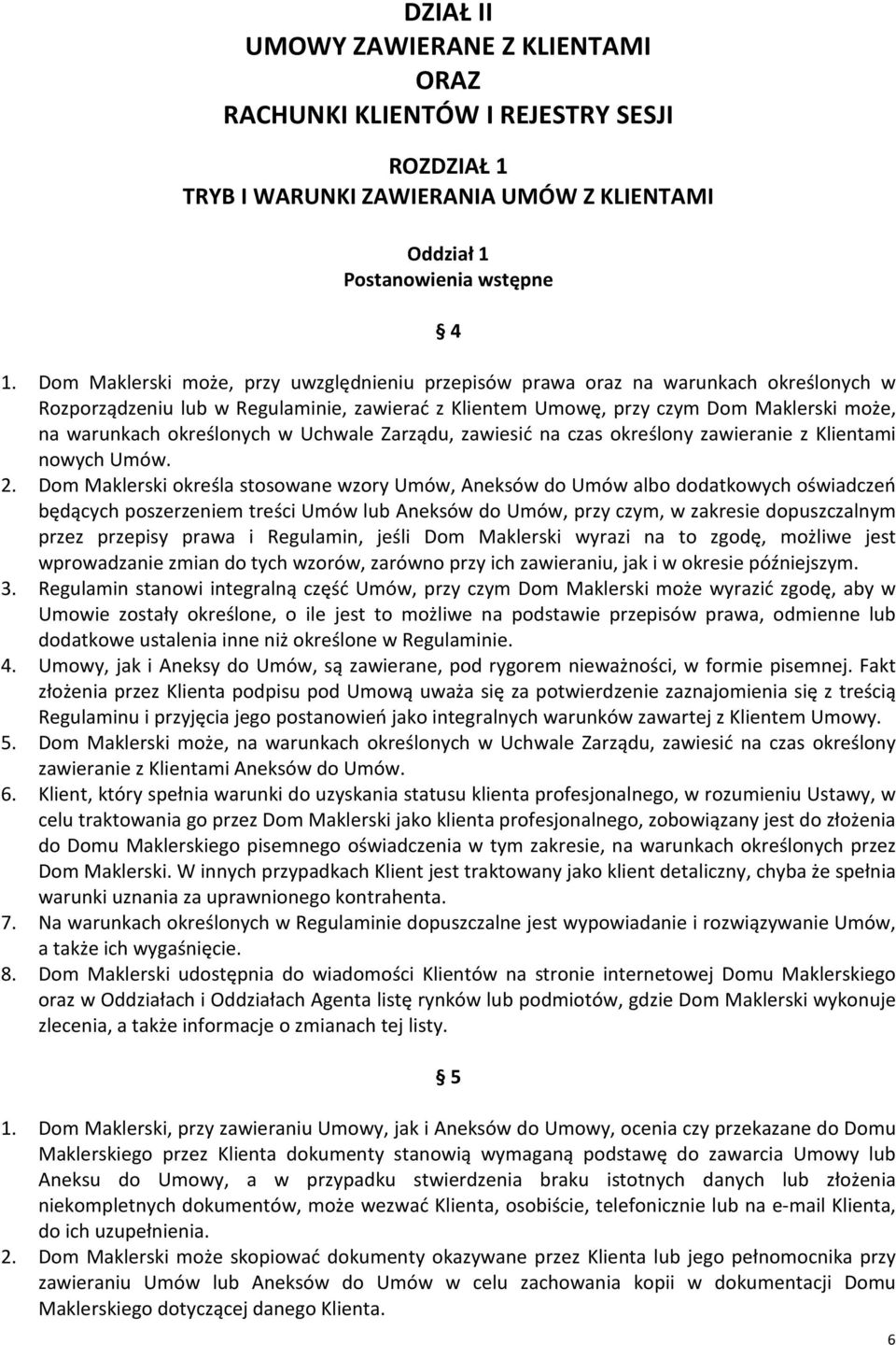 określonych w Uchwale Zarządu, zawiesić na czas określony zawieranie z Klientami nowych Umów. 2.