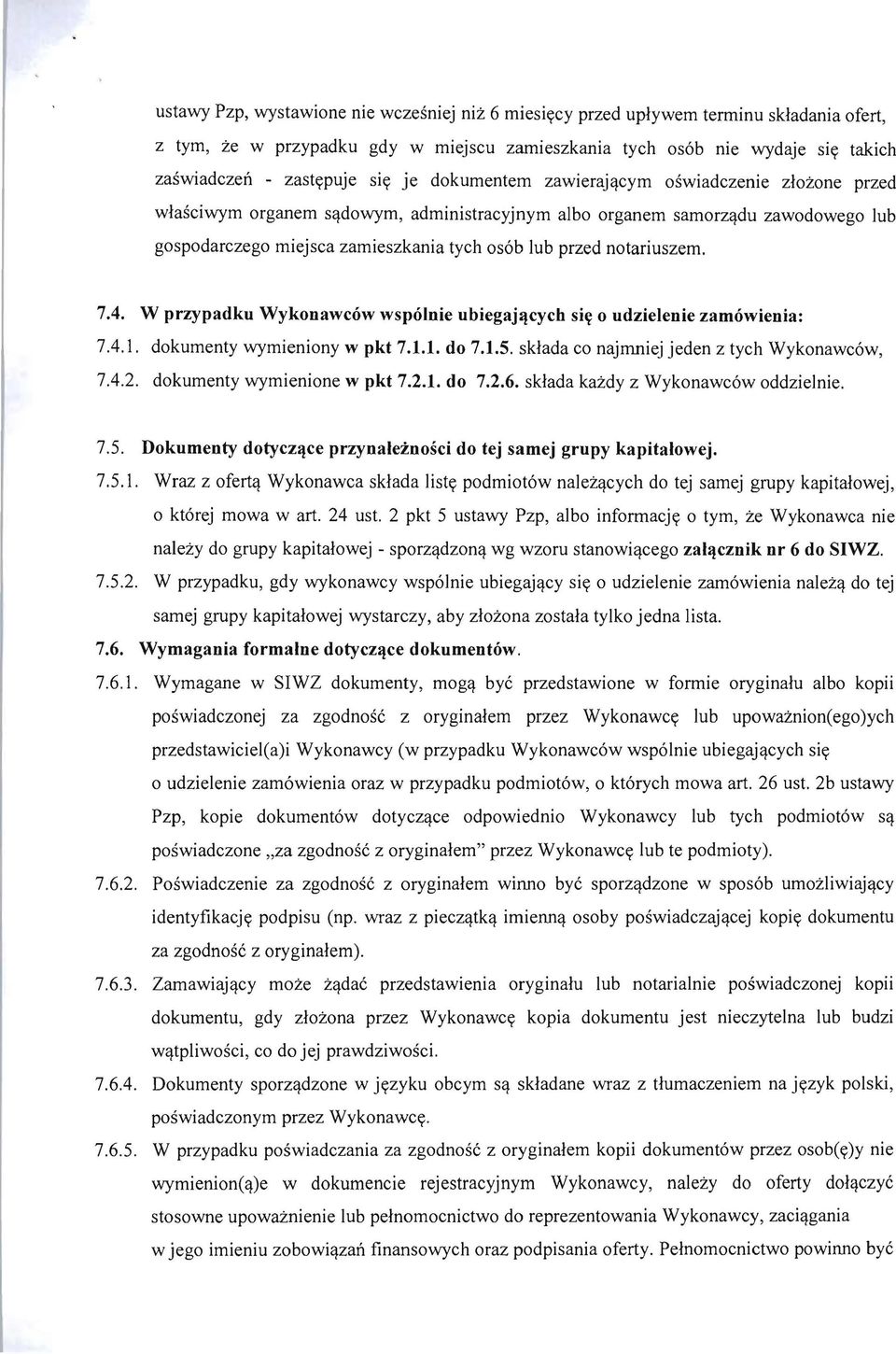 notariuszem. 7.4. W przypadku Wykonawcow wspolnie ubiegaj~cych si~ 0 udzielenie zamowienia: 7.4.1. dokumenty wymieniony w pkt 7.1.1. do 7.1.5. sklada co najrnniej jeden z tych Wykonawc6w, 7.4.2.