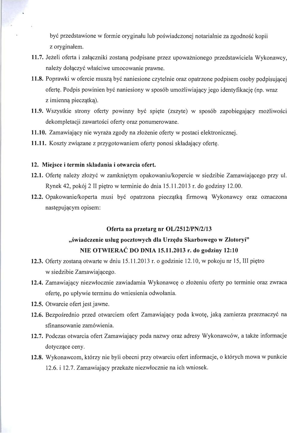 cej oferty. Podpis powinien bye naniesiony w sposob umozliwiaj,!cy jego identyfikacjy (np. wraz z imienn,! piecz,!tk,!). 11.9. Wszystkie strony oferty powinny bye spiyte (zszyte) w sposob zapobiegaj,!