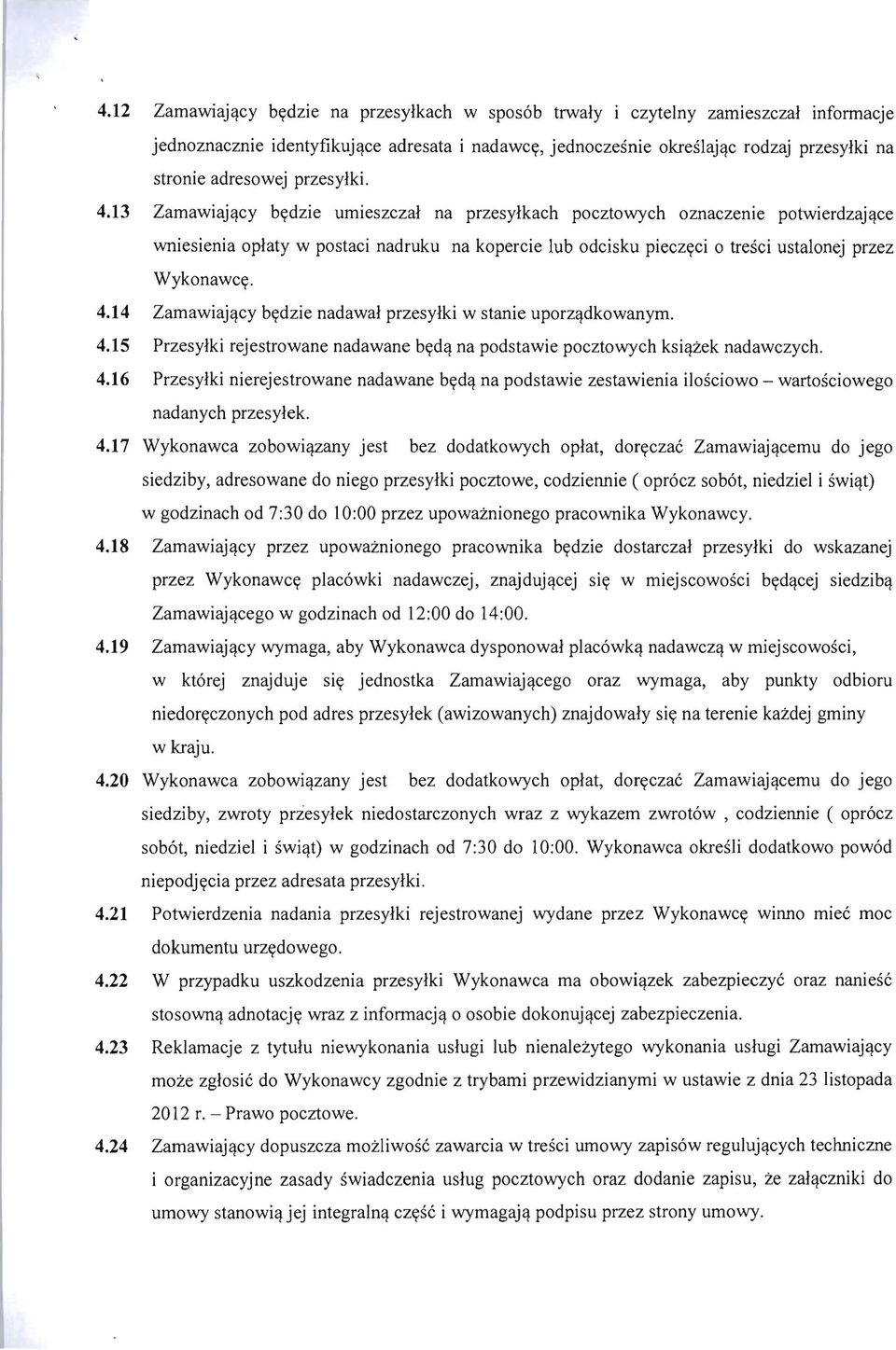 13 Zamawiajllcy bt(dzie umieszczal na przesylkach pocztowych oznaczenie potwierdzajllce wniesienia oplaty w postaci nadruku na kopercie lub odcisku pieczt(ci 0 tresci ustalonej przez Wykonawct(. 4.