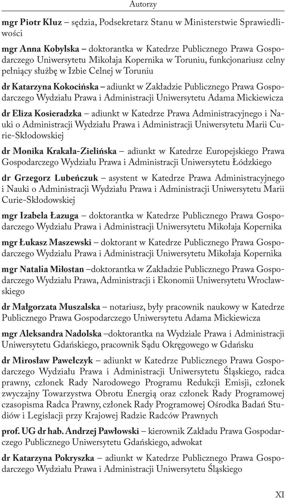 dr Eliza Kosieradzka adiunkt w Katedrze Prawa Administracyjnego i Nauki o Administracji Wydziału Prawa i Administracji Uniwersytetu Marii Curie-Skłodowskiej dr Monika Krakała-Zielińska adiunkt w