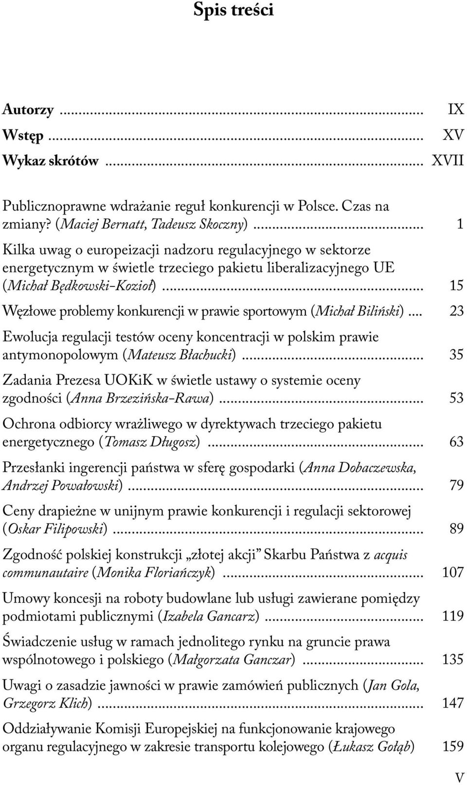 .. 15 Węzłowe problemy konkurencji w prawie sportowym (Michał Biliński)... 23 Ewolucja regulacji testów oceny koncentracji w polskim prawie antymonopolowym (Mateusz Błachucki).