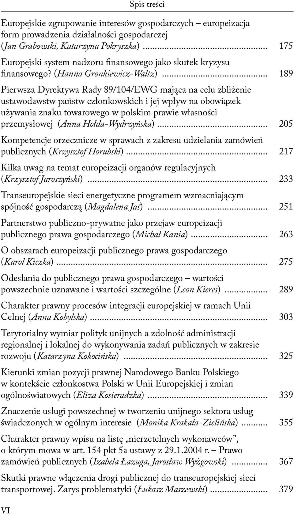 .. 189 Pierwsza Dyrektywa Rady 89/104/EWG mająca na celu zbliżenie ustawodawstw państw członkowskich i jej wpływ na obowiązek używania znaku towarowego w polskim prawie własności przemysłowej (Anna