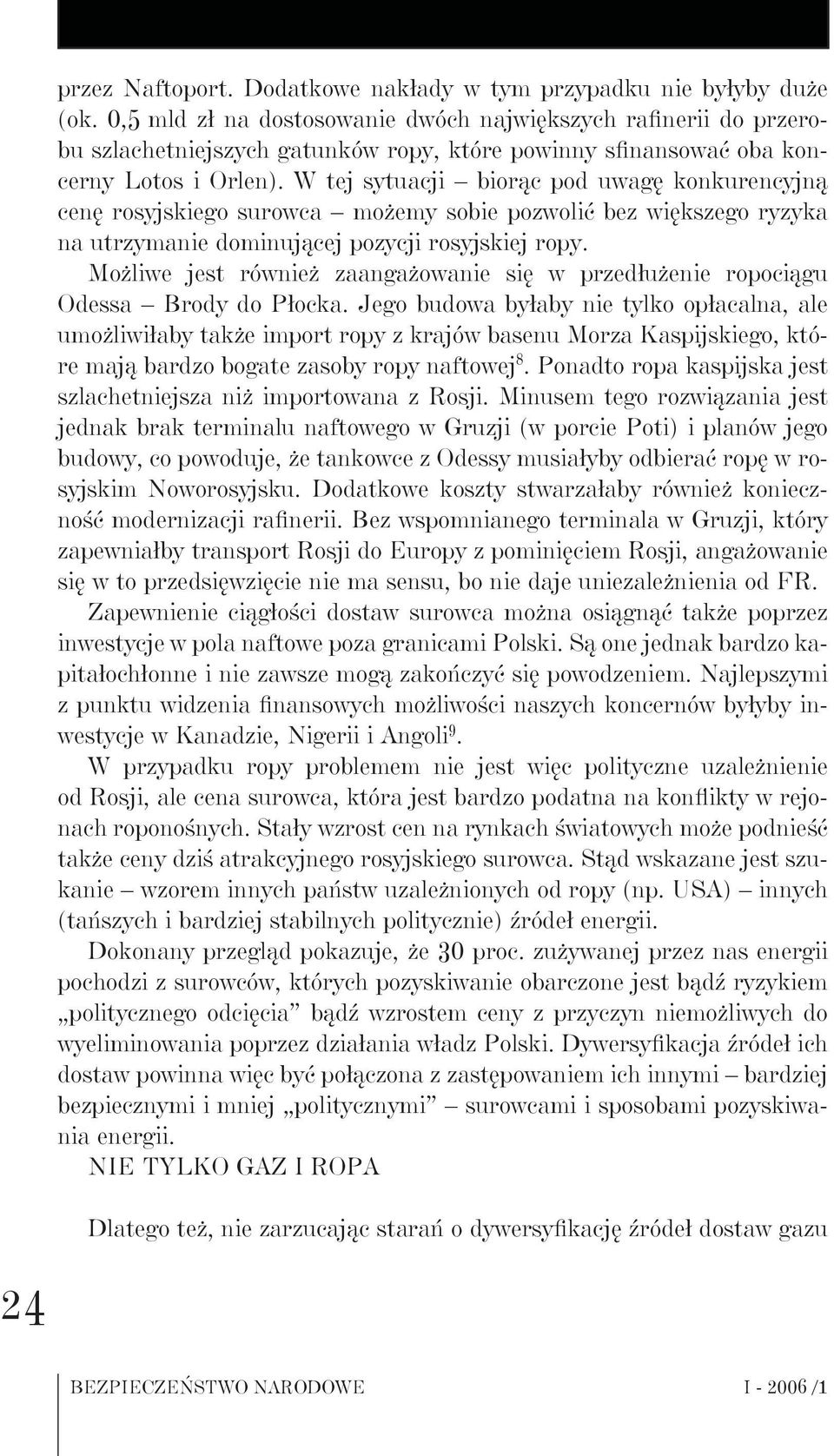 W tej sytuacji biorąc pod uwagę konkurencyjną cenę rosyjskiego surowca możemy sobie pozwolić bez większego ryzyka na utrzymanie dominującej pozycji rosyjskiej ropy.