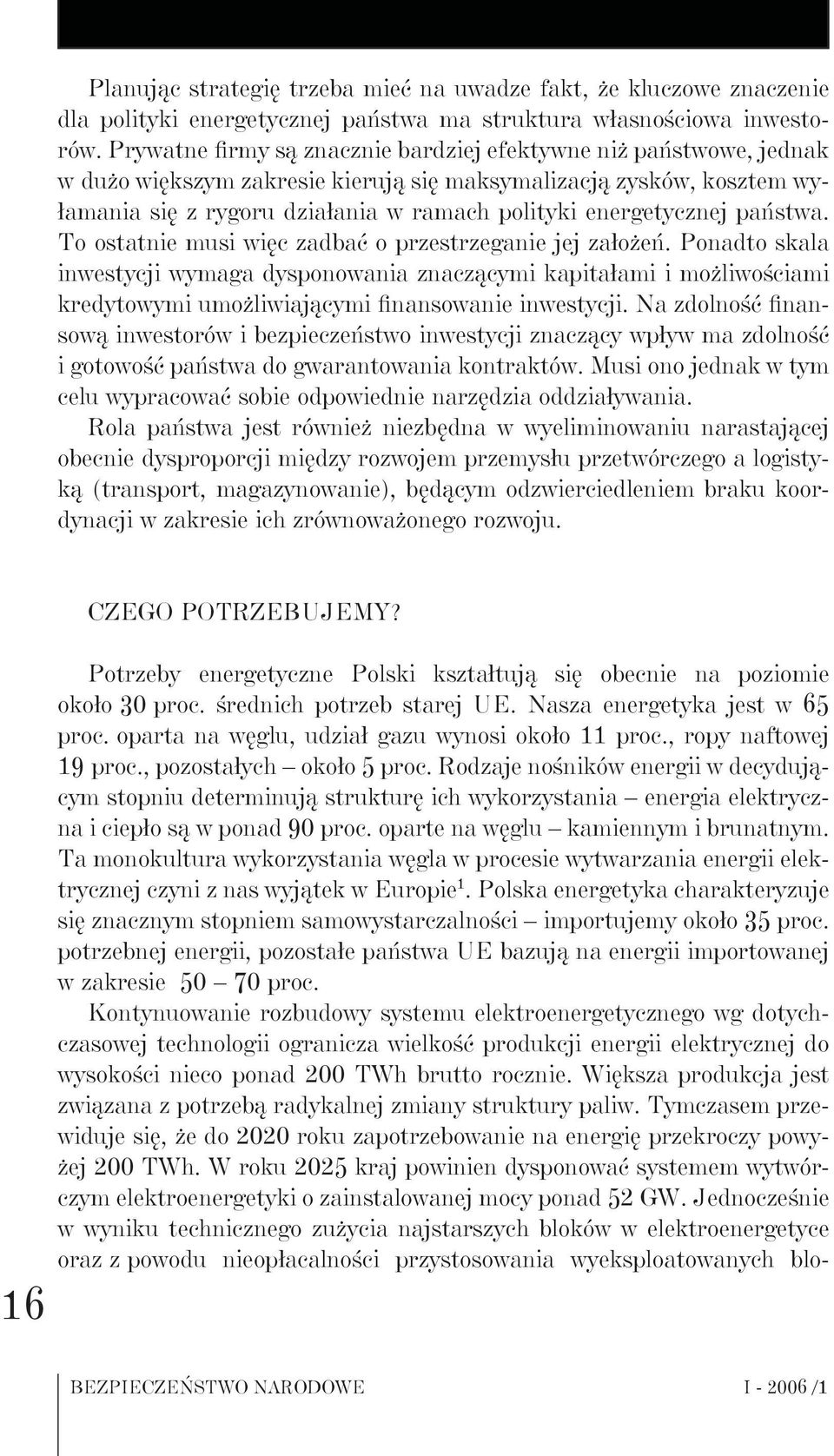 energetycznej państwa. To ostatnie musi więc zadbać o przestrzeganie jej założeń.