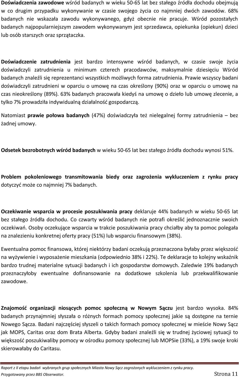 Wśród pozostałych badanych najpopularniejszym zawodem wykonywanym jest sprzedawca, opiekunka (opiekun) dzieci lub osób starszych oraz sprzątaczka.