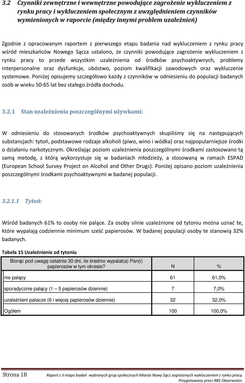 przede wszystkim uzależnienia od środków psychoaktywnych, problemy interpersonalne oraz dysfunkcje, ubóstwo, poziom kwalifikacji zawodowych oraz wykluczenie systemowe.