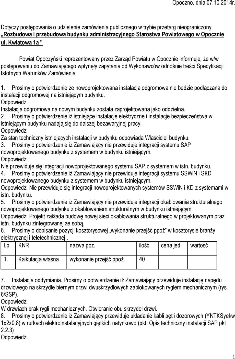 Kwiatowa 1a Powiat Opoczyński reprezentowany przez Zarząd Powiatu w Opocznie informuje, że w/w postępowaniu do Zamawiającego wpłynęły zapytania od Wykonawców odnośnie treści Specyfikacji Istotnych