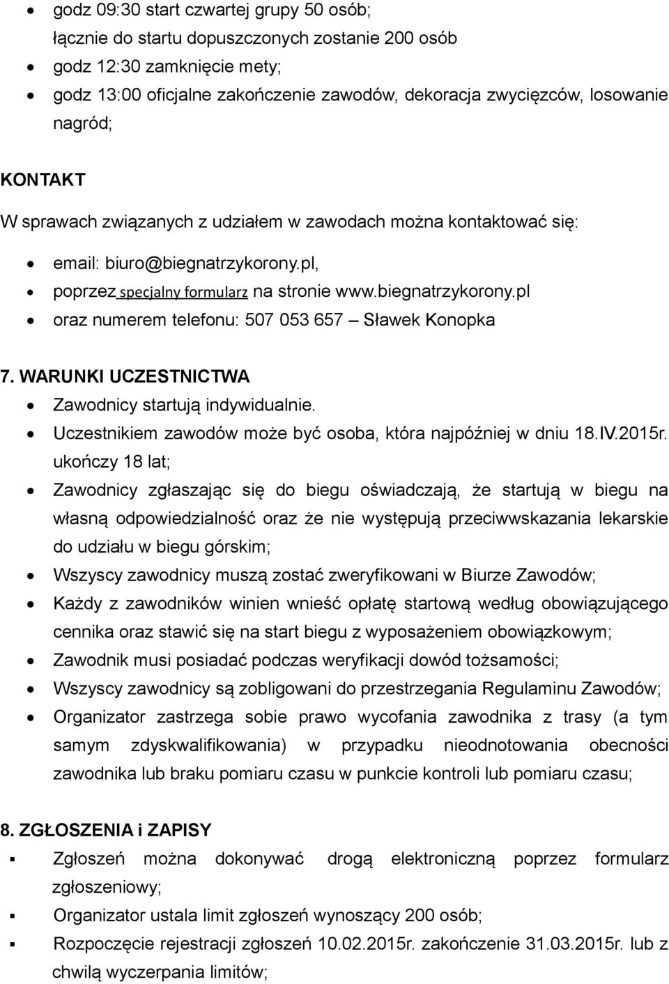 WARUNKI UCZESTNICTWA Zawodnicy startują indywidualnie. Uczestnikiem zawodów może być osoba, która najpóźniej w dniu 18.IV.2015r.