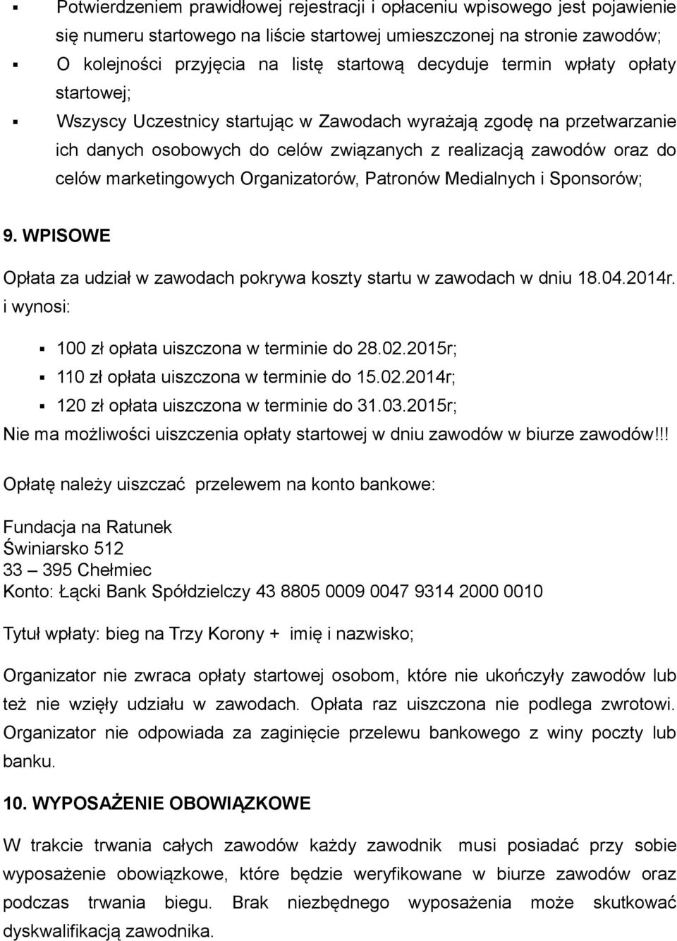 marketingowych Organizatorów, Patronów Medialnych i Sponsorów; 9. WPISOWE Opłata za udział w zawodach pokrywa koszty startu w zawodach w dniu 18.04.2014r.