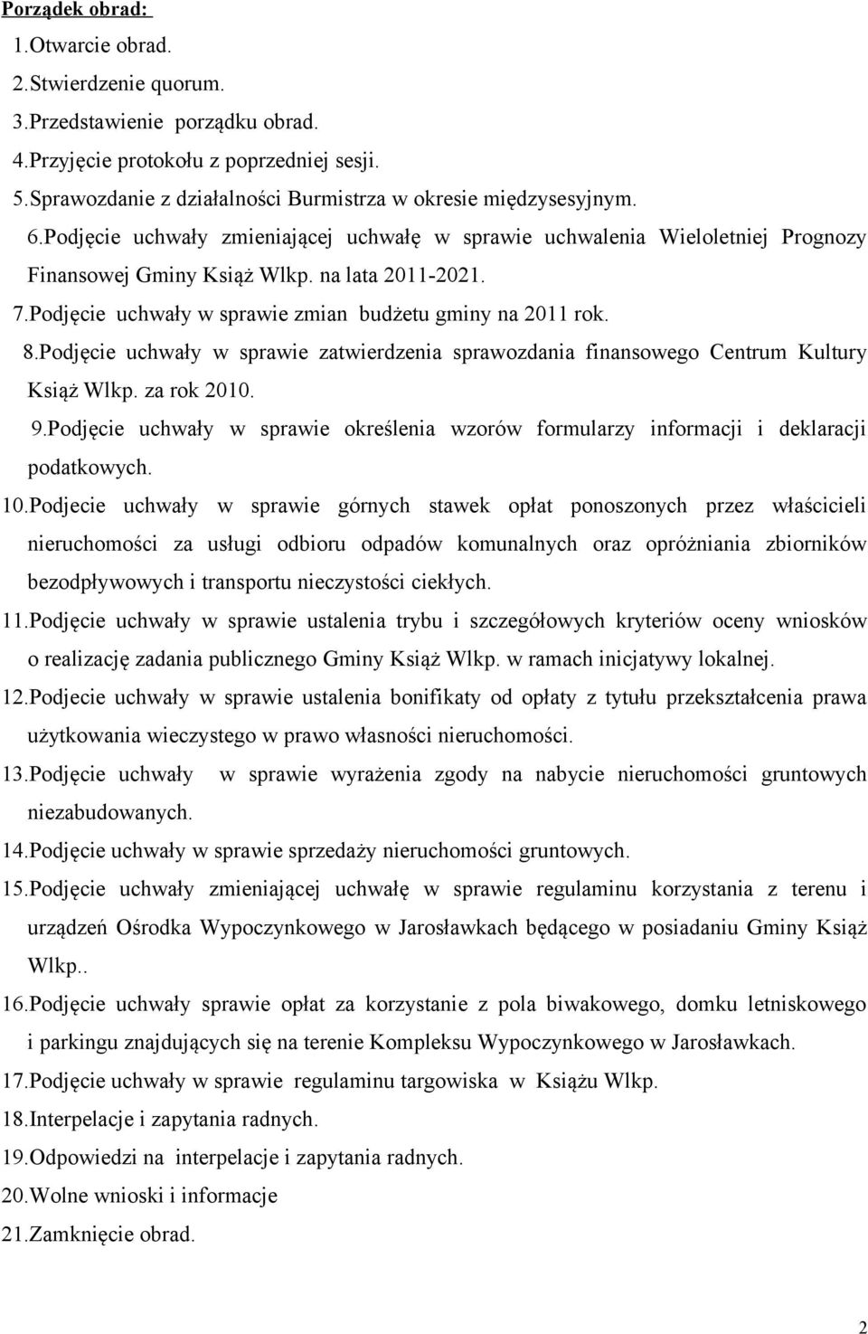 Podjęcie uchwały w sprawie zatwierdzenia sprawozdania finansowego Centrum Kultury Książ Wlkp. za rok 2010. 9.