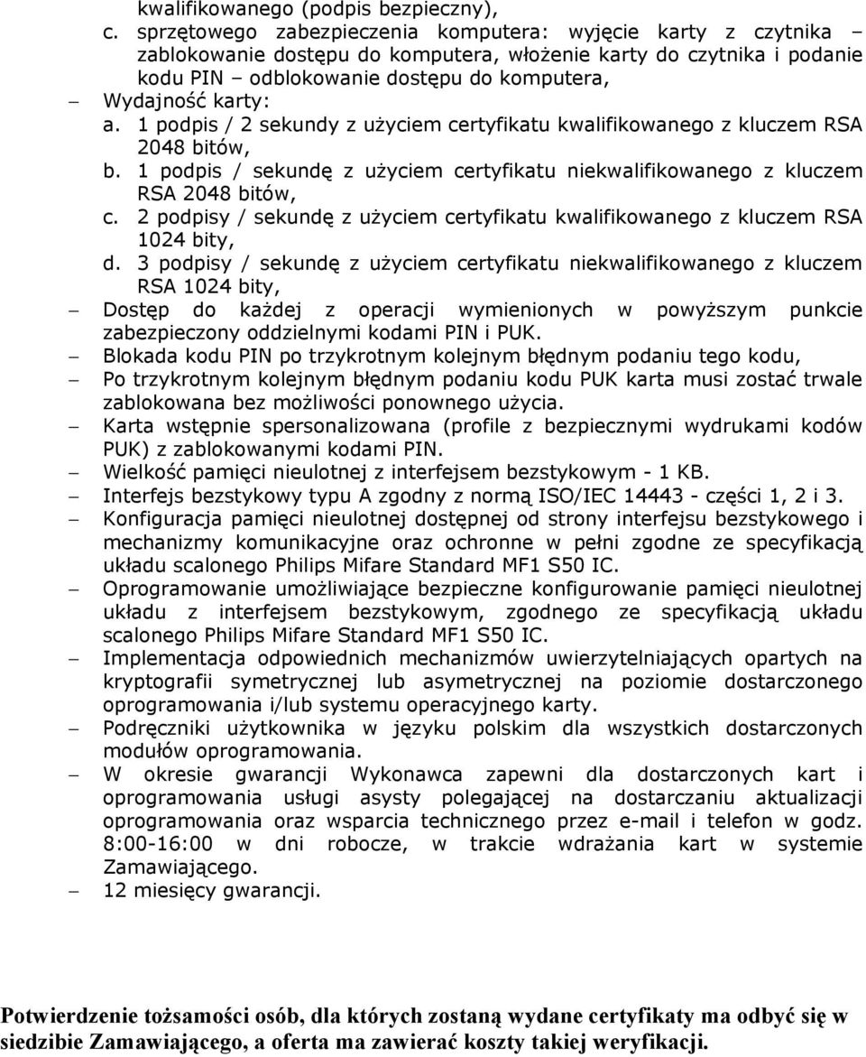 1 podpis / 2 sekundy z użyciem certyfikatu kwalifikowanego z kluczem RSA 2048 bitów, b. 1 podpis / sekundę z użyciem certyfikatu niekwalifikowanego z kluczem RSA 2048 bitów, c.