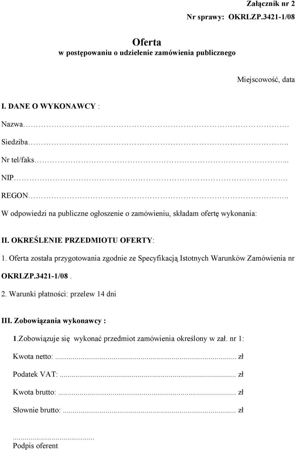 Oferta została przygotowania zgodnie ze Specyfikacją Istotnych Warunków Zamówienia nr OKRLZP.3421-1/08. 2. Warunki płatności: przelew 14 dni III.