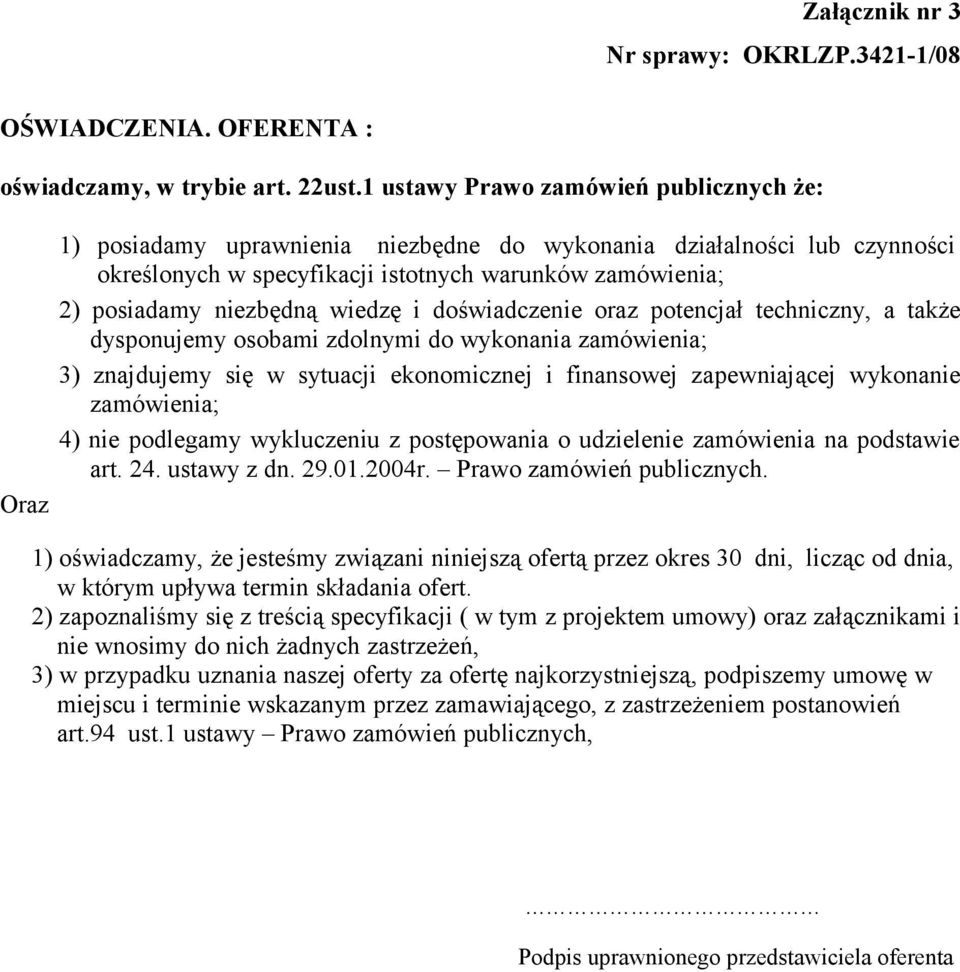 niezbędną wiedzę i doświadczenie oraz potencjał techniczny, a także dysponujemy osobami zdolnymi do wykonania zamówienia; 3) znajdujemy się w sytuacji ekonomicznej i finansowej zapewniającej