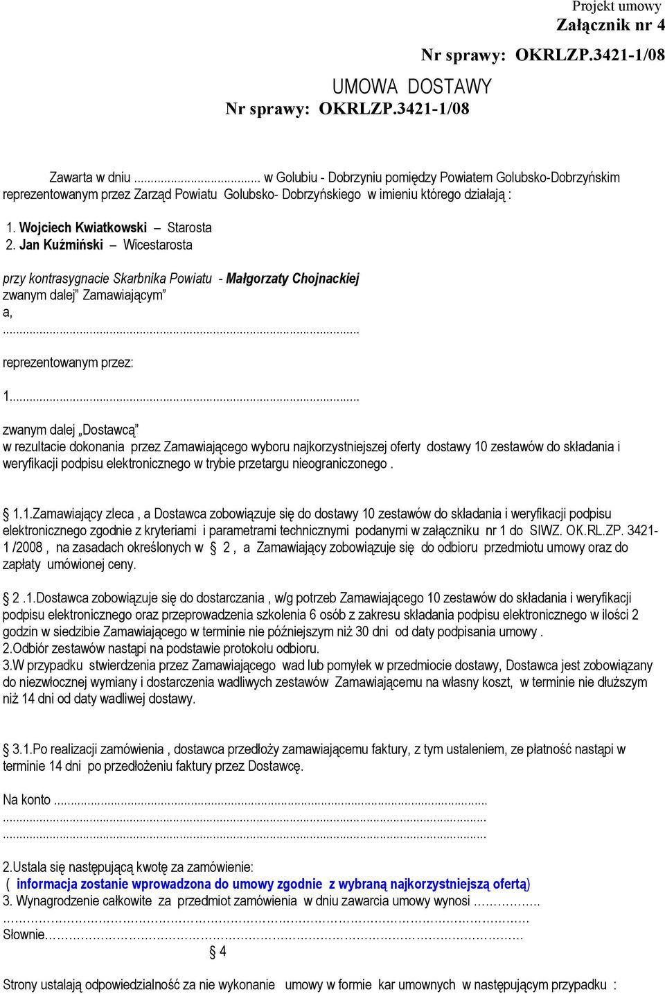 Jan Kuźmiński Wicestarosta przy kontrasygnacie Skarbnika Powiatu - Małgorzaty Chojnackiej zwanym dalej Zamawiającym a,... reprezentowanym przez: 1.