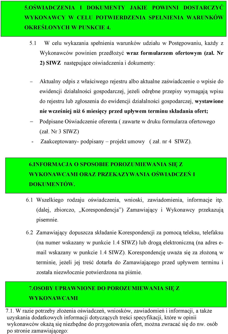 Nr 2) SIWZ następujące oświadczenia i dokumenty: Aktualny odpis z właściwego rejestru albo aktualne zaświadczenie o wpisie do ewidencji działalności gospodarczej, jeżeli odrębne przepisy wymagają