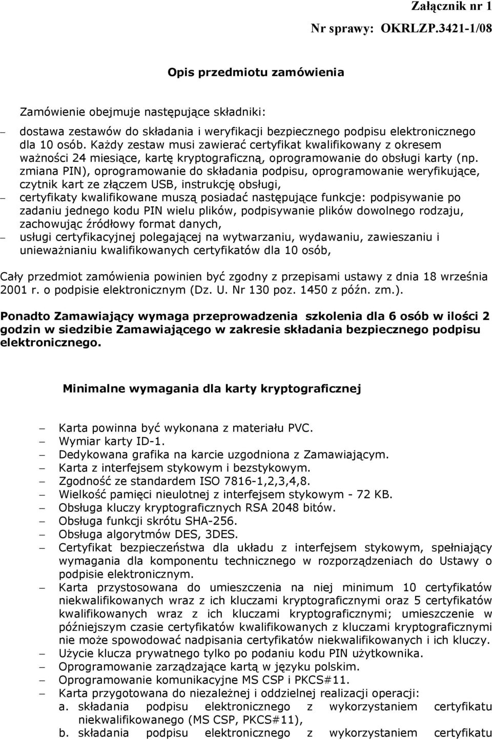 Każdy zestaw musi zawierać certyfikat kwalifikowany z okresem ważności 24 miesiące, kartę kryptograficzną, oprogramowanie do obsługi karty (np.