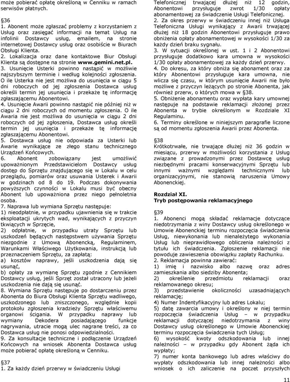 Obsługi Klienta. 2. Lokalizacja oraz dane kontaktowe Biur Obsługi Klienta są dostępne na stronie www.gemini.net.pl. 3.