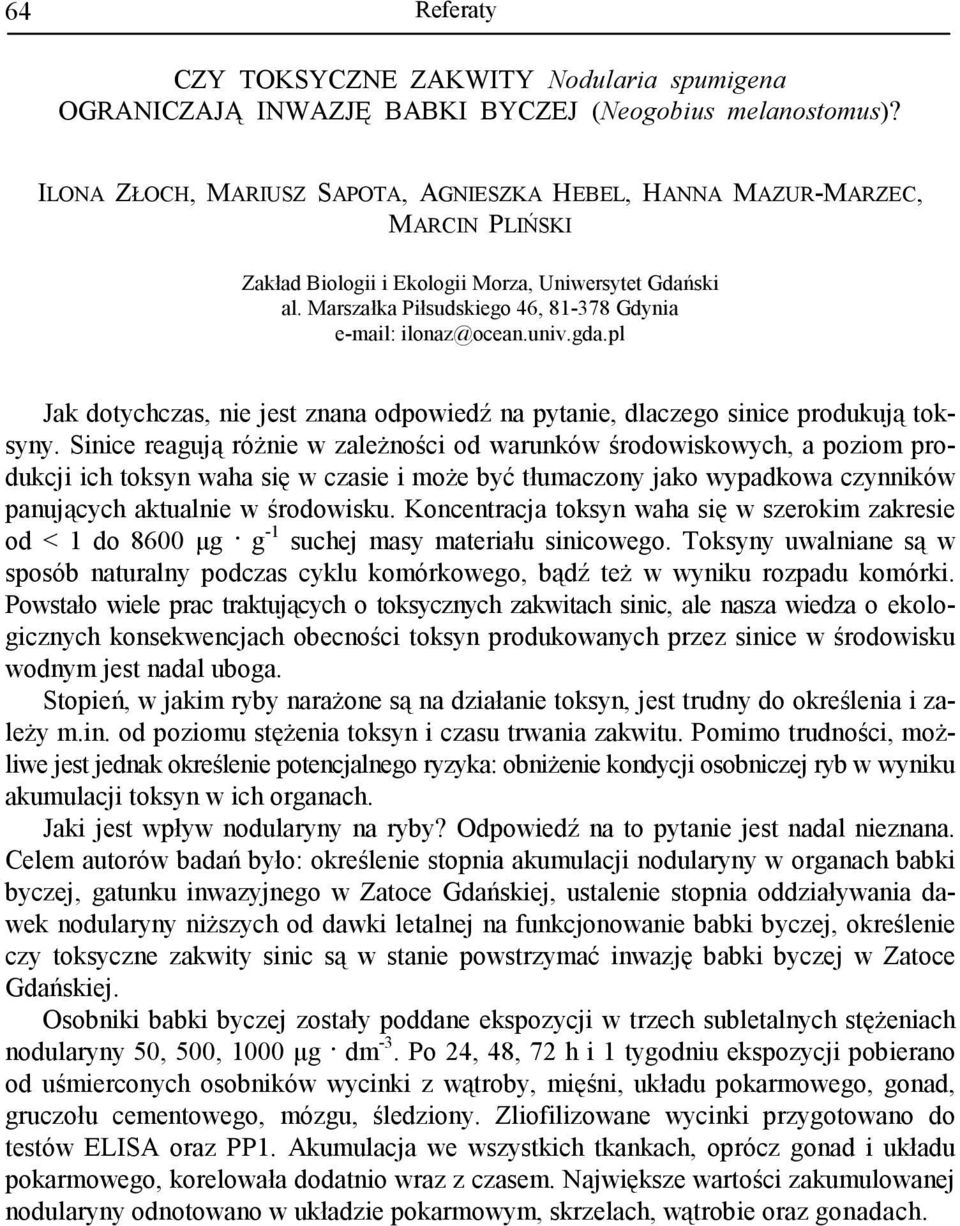 Marszałka Piłsudskiego 46, 81-378 Gdynia e-mail: ilonaz@ocean.univ.gda.pl Jak dotychczas, nie jest znana odpowiedź na pytanie, dlaczego sinice produkują toksyny.