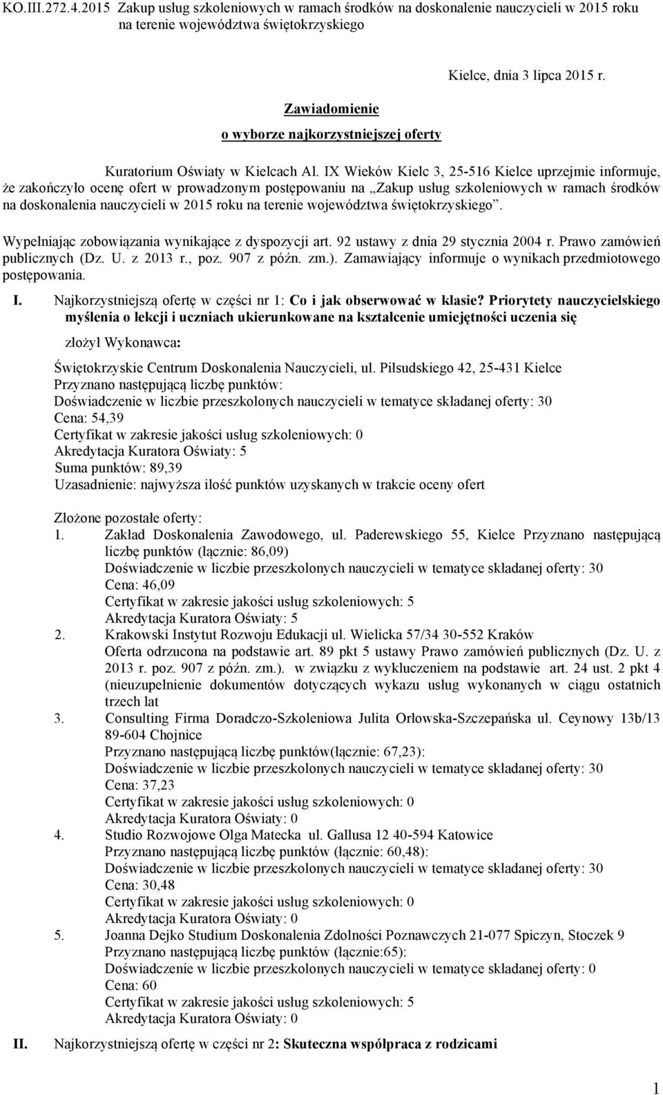 Wypełniając zobowiązania wynikające z dyspozycji art. 92 ustawy z dnia 29 stycznia 2004 r. Prawo zamówień publicznych (Dz. U. z 2013 r., poz. 907 z późn. zm.).