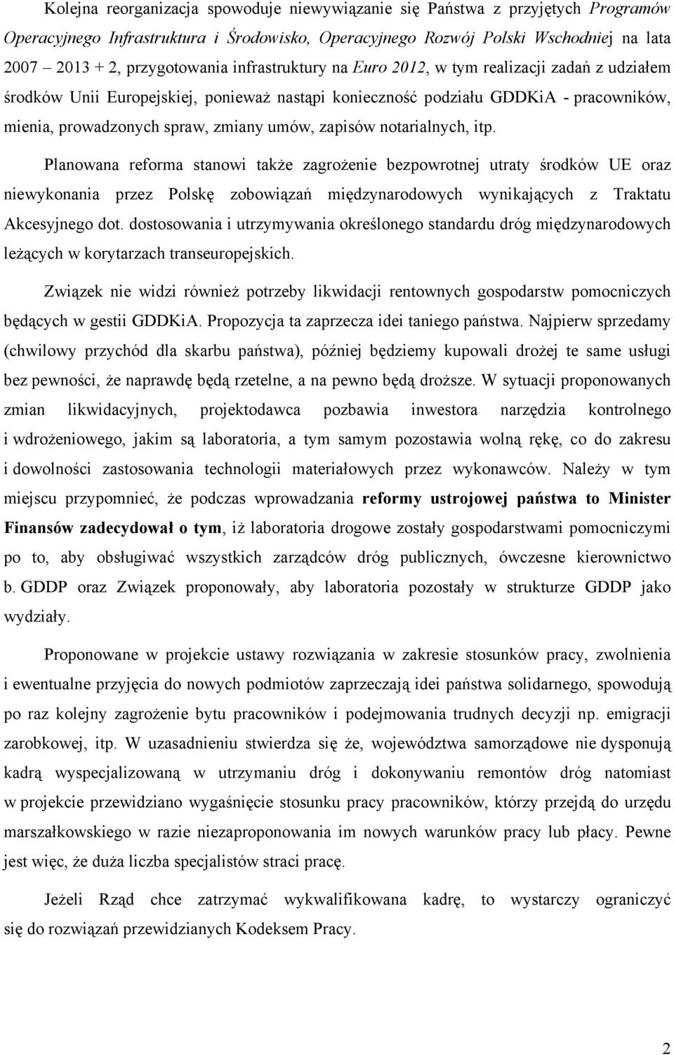 notarialnych, itp. Planowana reforma stanowi także zagrożenie bezpowrotnej utraty środków UE oraz niewykonania przez Polskę zobowiązań międzynarodowych wynikających z Traktatu Akcesyjnego dot.