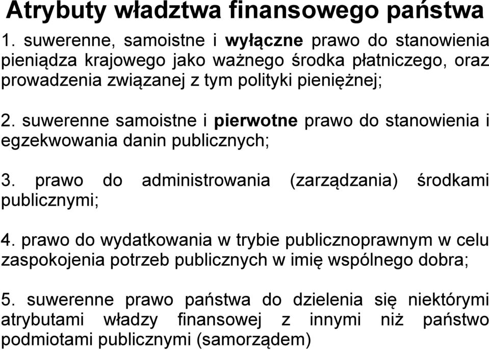 pieniężnej; 2. suwerenne samoistne i pierwotne prawo do stanowienia i egzekwowania danin publicznych; 3.