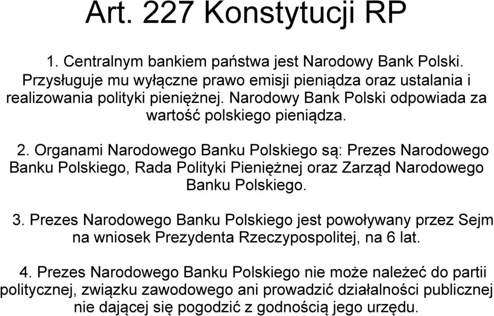 Organami Narodowego Banku Polskiego są: Prezes Narodowego Banku Polskiego, Rada Polityki Pieniężnej oraz Zarząd Narodowego Banku Polskiego. 3.