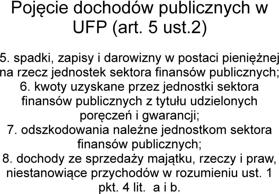 kwoty uzyskane przez jednostki sektora finansów publicznych z tytułu udzielonych poręczeń i gwarancji; 7.