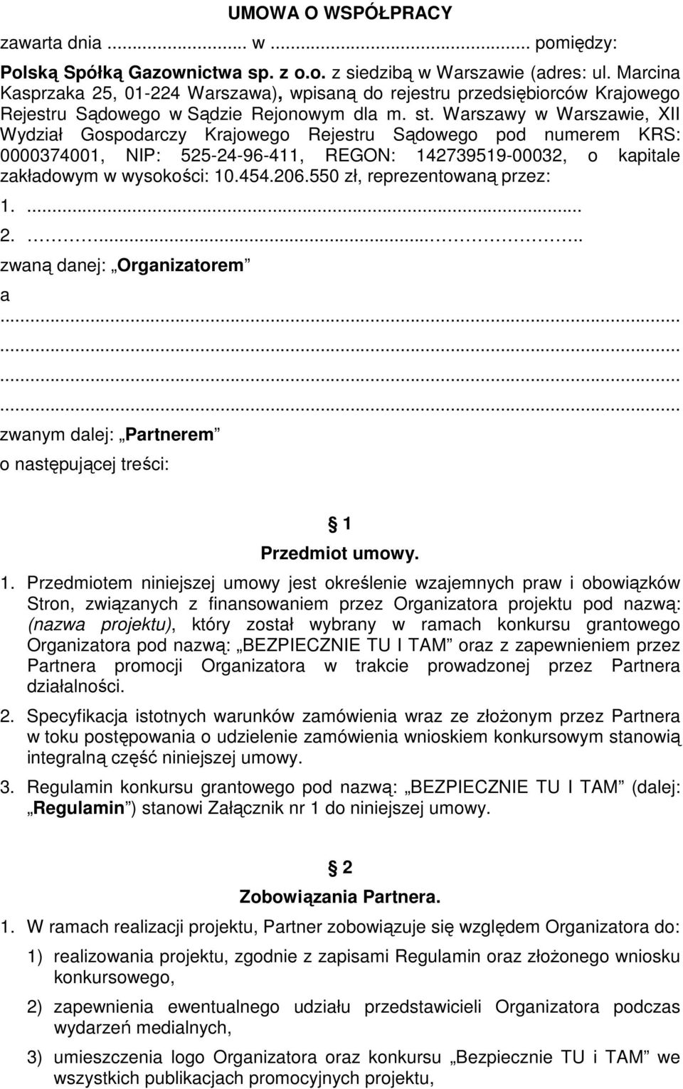 Warszawy w Warszawie, XII Wydział Gospodarczy Krajowego Rejestru Sądowego pod numerem KRS: 0000374001, NIP: 525-24-96-411, REGON: 142739519-00032, o kapitale zakładowym w wysokości: 10.454.206.