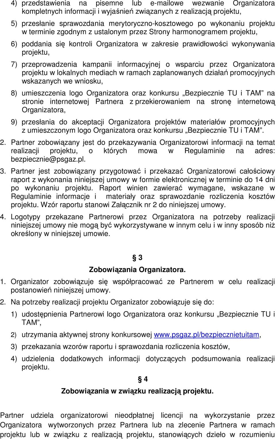 informacyjnej o wsparciu przez Organizatora projektu w lokalnych mediach w ramach zaplanowanych działań promocyjnych wskazanych we wniosku, 8) umieszczenia logo Organizatora oraz konkursu Bezpiecznie