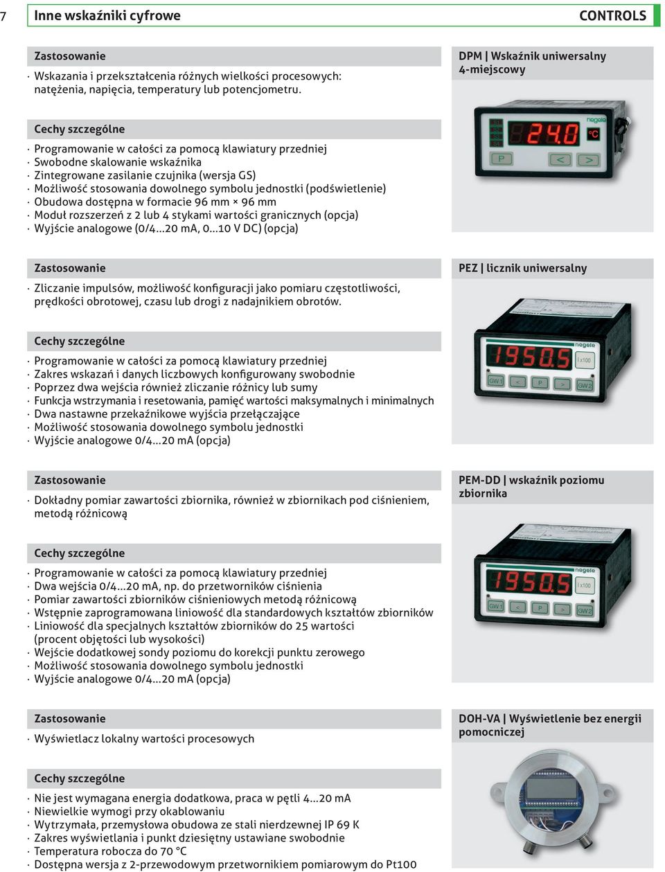 stosowania dowolnego symbolu jednostki (podświetlenie) Obudowa dostępna w formacie 96 mm 96 mm Moduł rozszerzeń z 2 lub 4 stykami wartości granicznych (opcja) Wyjście analogowe (0/4...20 ma, 0.