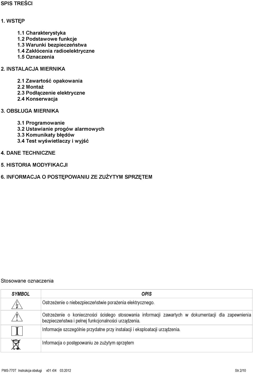 HISTORIA MODYFIKACJI 6. INFORMACJA O POSTĘPOWANIU ZE ZUŻYTYM SPRZĘTEM Stosowane oznaczenia SYMBOL OPIS Ostrzeżenie o niebezpieczeństwie porażenia elektrycznego.