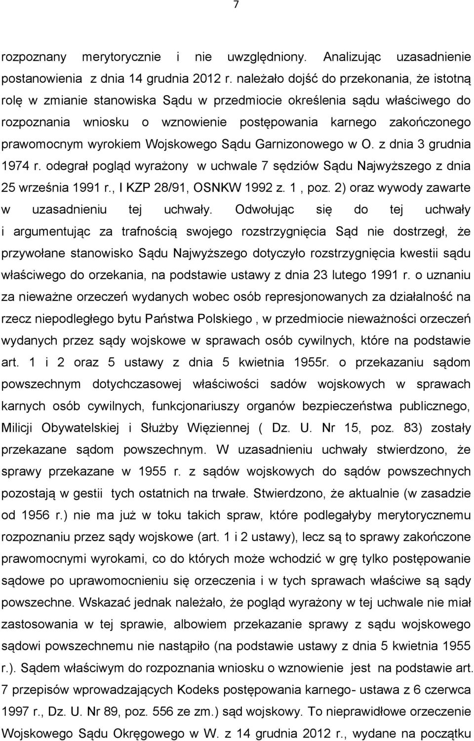 wyrokiem Wojskowego Sądu Garnizonowego w O. z dnia 3 grudnia 1974 r. odegrał pogląd wyrażony w uchwale 7 sędziów Sądu Najwyższego z dnia 25 września 1991 r., I KZP 28/91, OSNKW 1992 z. 1, poz.