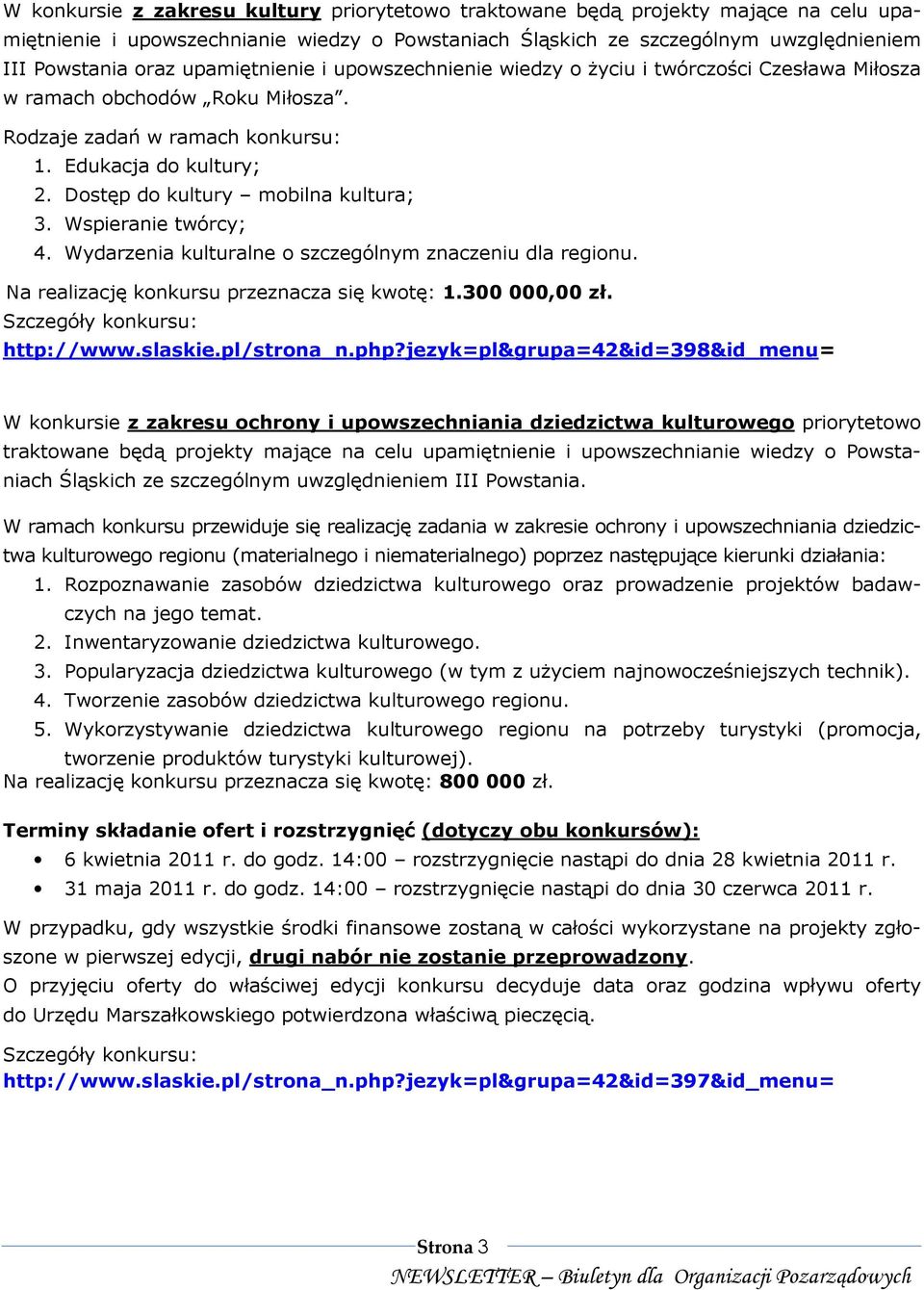 Dostęp do kultury mobilna kultura; 3. Wspieranie twórcy; 4. Wydarzenia kulturalne o szczególnym znaczeniu dla regionu. Na realizację konkursu przeznacza się kwotę: 1.300 000,00 zł.