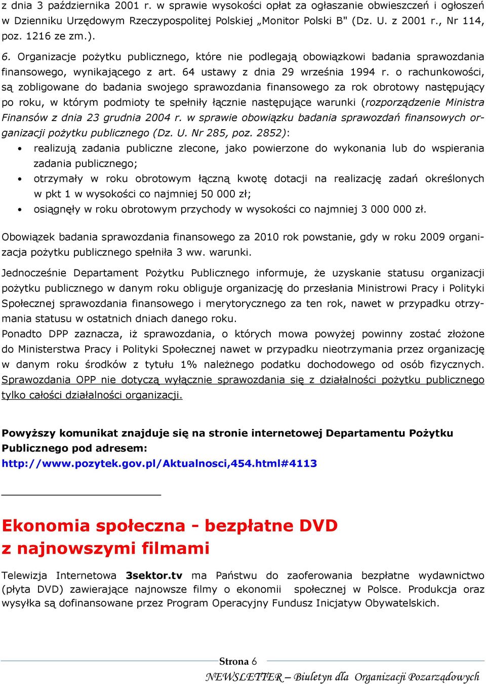 o rachunkowości, są zobligowane do badania swojego sprawozdania finansowego za rok obrotowy następujący po roku, w którym podmioty te spełniły łącznie następujące warunki (rozporządzenie Ministra