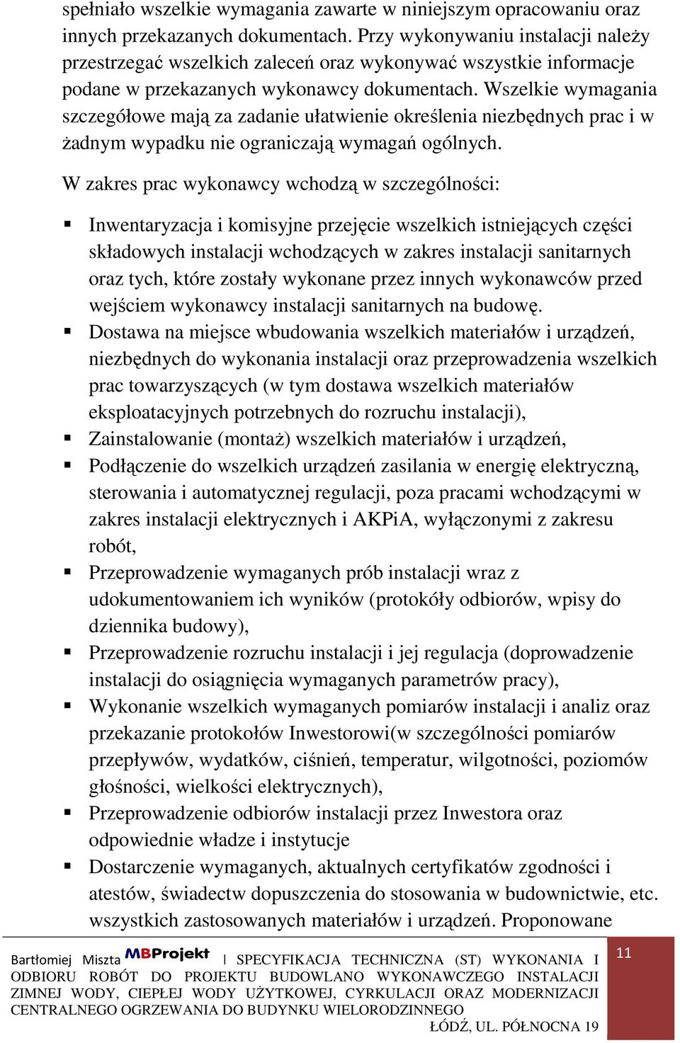 Wszelkie wymagania szczegółowe mają za zadanie ułatwienie określenia niezbędnych prac i w żadnym wypadku nie ograniczają wymagań ogólnych.