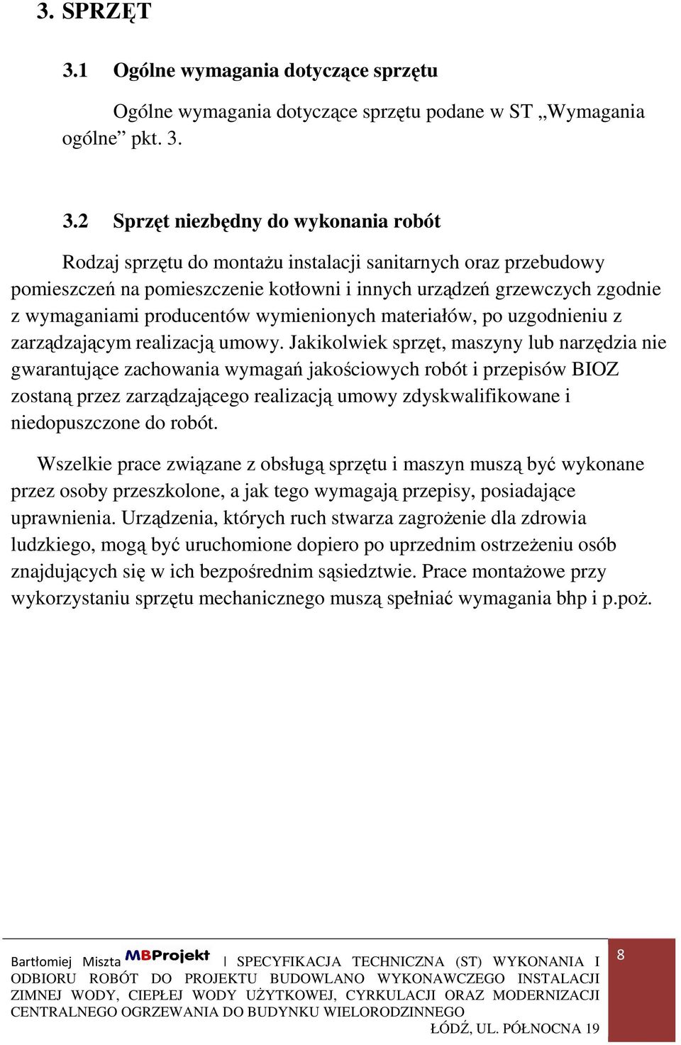 3.2 Sprzęt niezbędny do wykonania robót Rodzaj sprzętu do montażu instalacji sanitarnych oraz przebudowy pomieszczeń na pomieszczenie kotłowni i innych urządzeń grzewczych zgodnie z wymaganiami