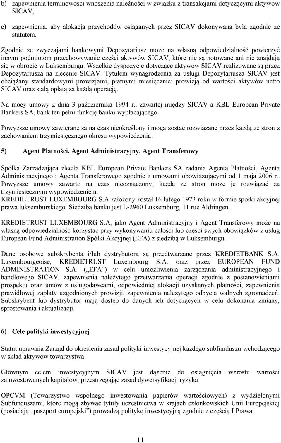 Luksemburgu. Wszelkie dyspozycje dotyczące aktywów SICAV realizowane są przez Depozytariusza na zlecenie SICAV.